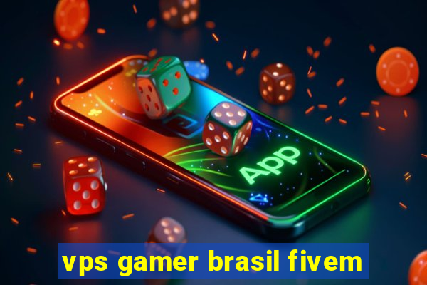 vps gamer brasil fivem